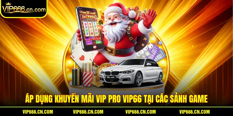 Áp dụng Khuyến mãi vip pro VIP66 tại các sảnh game