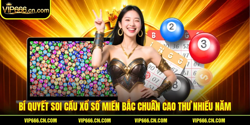 Bí quyết soi cầu Xổ số miền Bắc chuẩn cao thủ nhiều năm