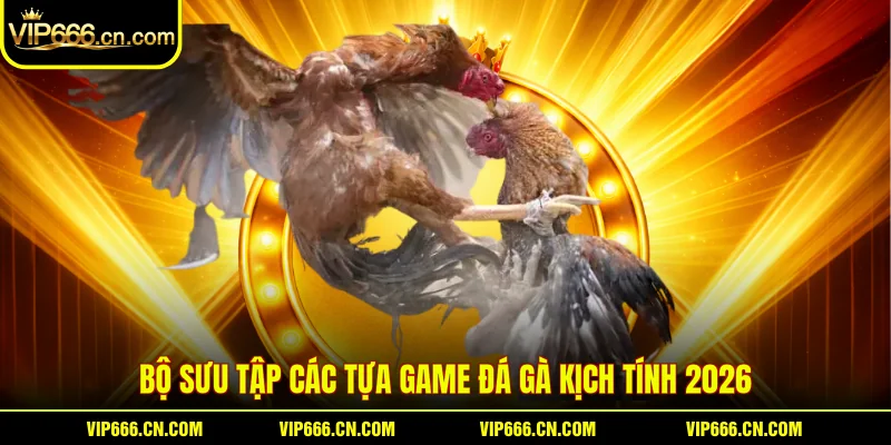 Bộ sưu tập các tựa game Đá gà kịch tính 2026