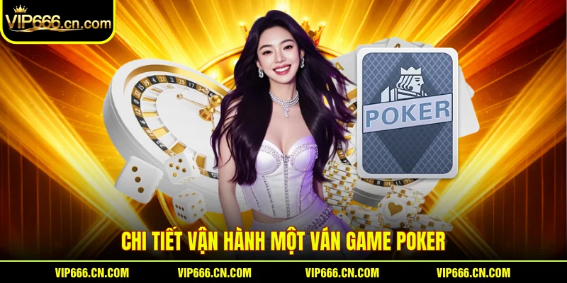 Chi tiết vận hành một ván Game poker