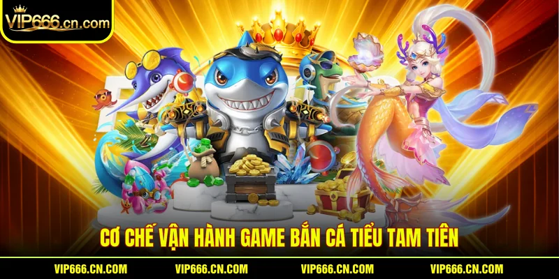 Cơ chế vận hành game Bắn cá Tiểu tam tiên
