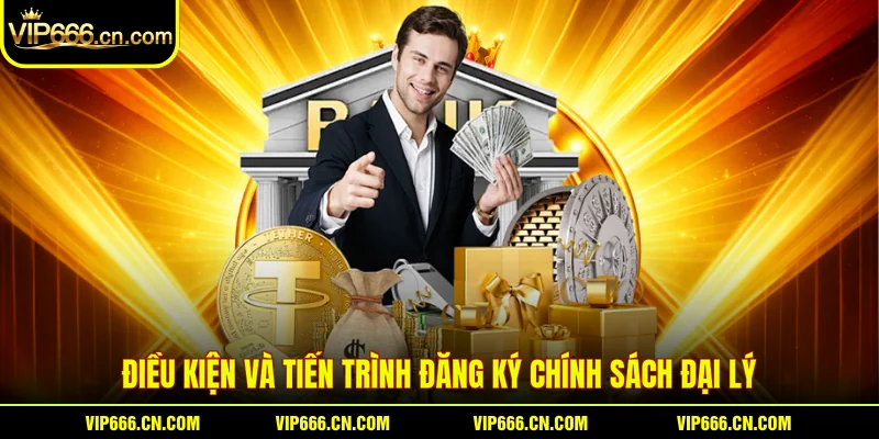 Điều kiện và tiến trình đăng ký chính sách đại lý