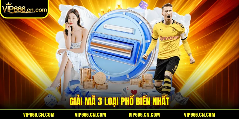 Giải mã 3 loại phổ biến nhất