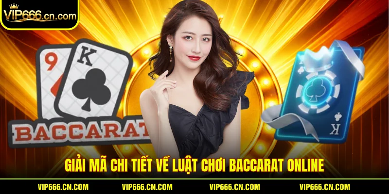 Giải mã chi tiết về luật chơi Baccarat online