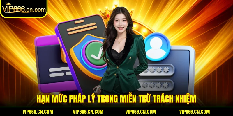 Hạn mức pháp lý trong miễn trừ trách nhiệm