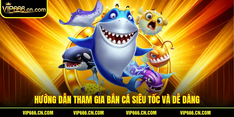 Hướng dẫn tham gia Bắn cá siêu tốc và dễ dàng