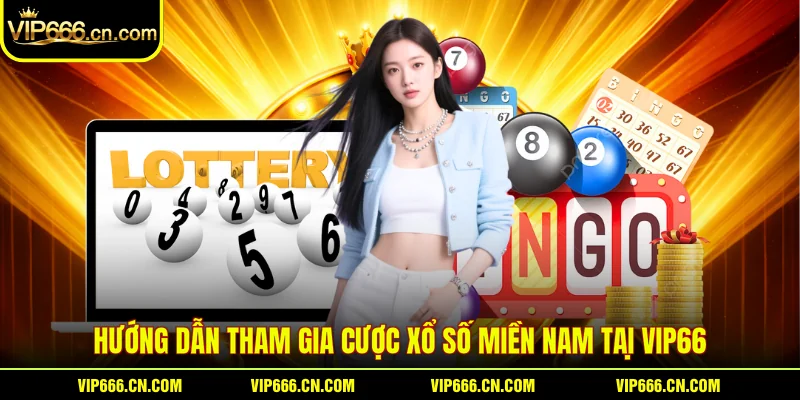 Hướng dẫn tham gia cược xổ số miền Nam tại VIP66