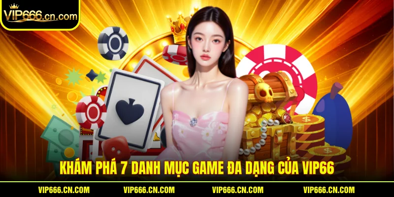 Khám phá 7 danh mục game đa dạng của VIP66