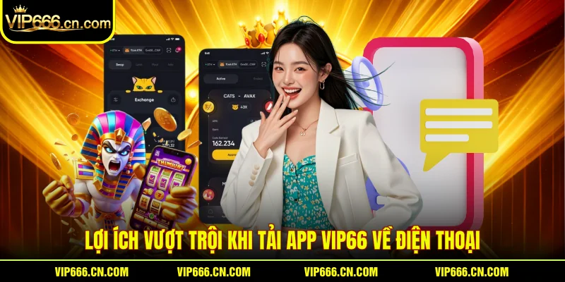 Lợi ích vượt trội khi tải app VIP66 về điện thoại