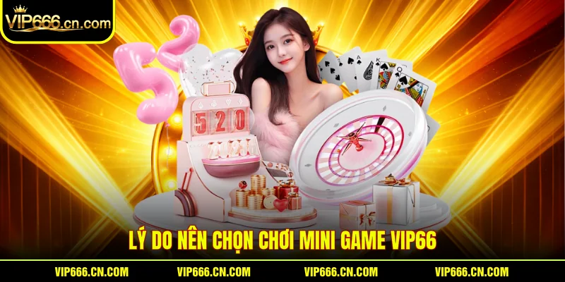 Lý do nên chọn chơi Mini game VIP66