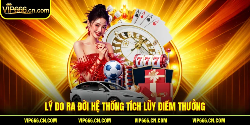 Lý do ra đời hệ thống tích lũy điểm thưởng