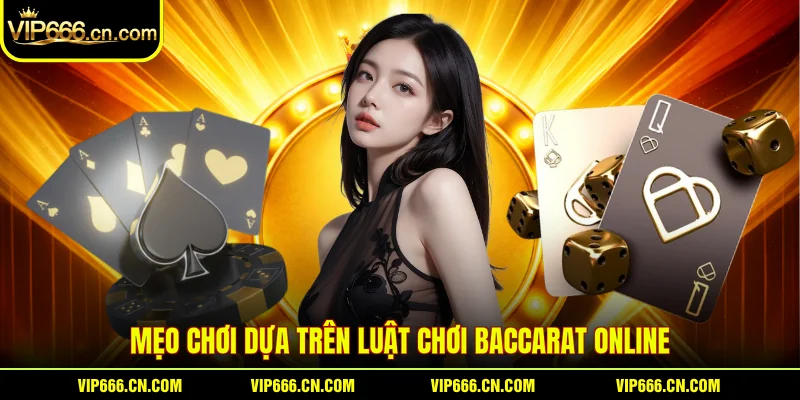 Mẹo chơi dựa trên luật chơi Baccarat online