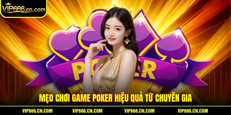 Mẹo chơi Game poker hiệu quả từ chuyên gia