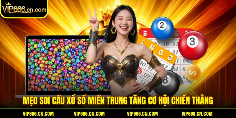 Mẹo soi cầu Xổ số miền Trung tăng cơ hội chiến thắng