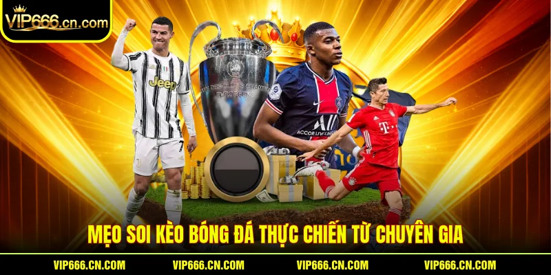 Mẹo soi kèo bóng đá thực chiến từ chuyên gia