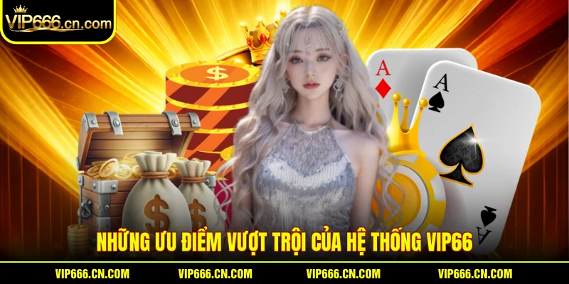 Những ưu điểm vượt trội của hệ thống VIP66