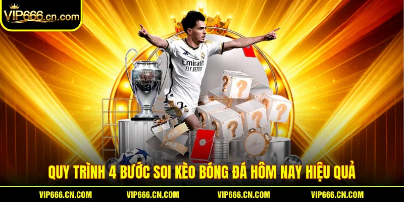 Quy trình 4 bước soi kèo bóng đá hôm nay hiệu quả