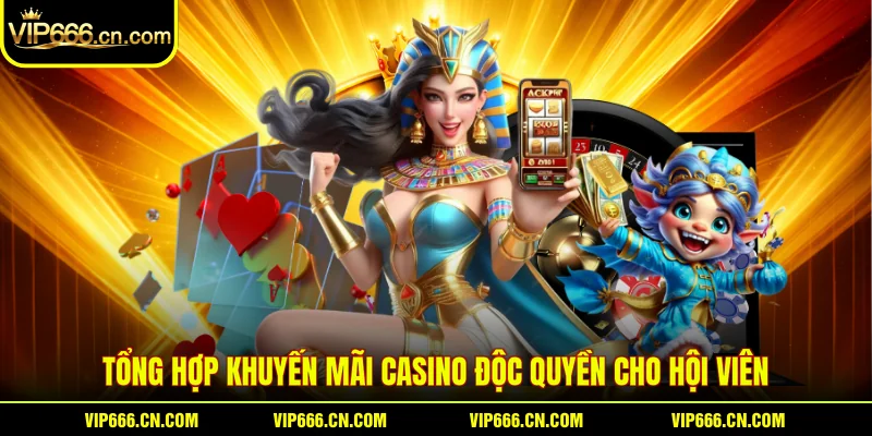 Tổng hợp khuyến mãi Casino độc quyền cho hội viên