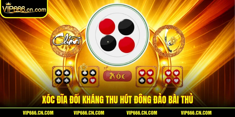 Xóc Đĩa đối kháng thu hút đông đảo Bài thủ