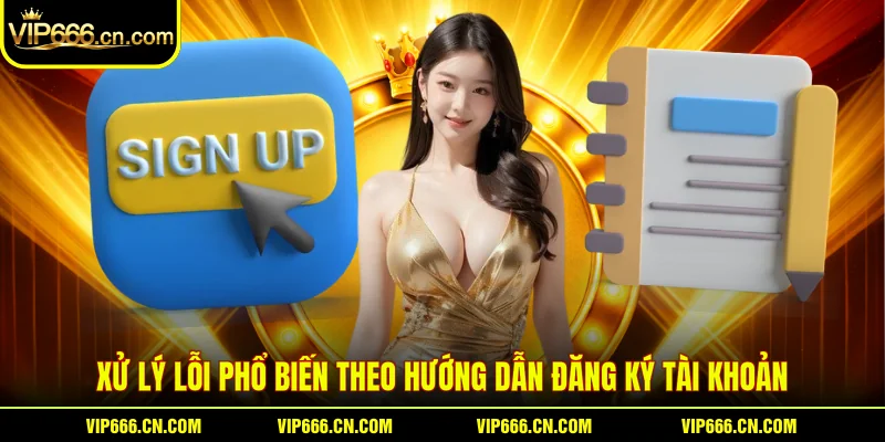 Xử lý lỗi phổ biến theo hướng dẫn đăng ký tài khoản